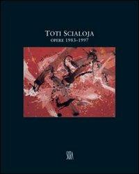 Toti Scialoja. Opere 1983-1997. Ediz. illustrata  - Libro Skira 2007, Arte moderna. Cataloghi | Libraccio.it