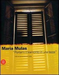 Maria Mulas. «Portami il tramonto in una tazza». Volti di persone e di città. Ediz. italiana e inglese  - Libro Skira 2007, Arte moderna. Cataloghi | Libraccio.it