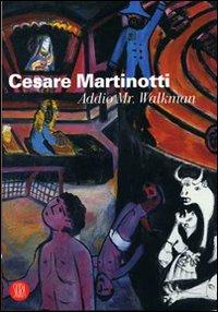 Cesare Martinotti. Addio Mr Walkman. Ediz. illustrata  - Libro Skira 2007, Arte moderna. Cataloghi | Libraccio.it