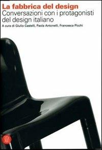 La fabbrica del design. Conversazioni con i protagonisti del design italiano  - Libro Skira 2007, Skira paperbacks | Libraccio.it