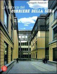 La fabbrica del «Corriere della Sera»  - Libro Skira 2007, Architettura | Libraccio.it