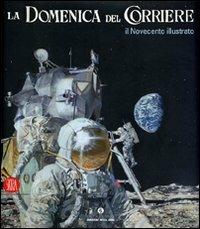 La Domenica del Corriere. Il Novecento illustrato - Giovanna Ginex - Libro Skira 2007, Arte moderna. Cataloghi | Libraccio.it