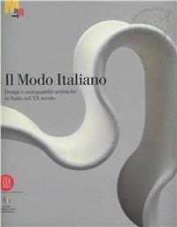 Il modo italiano. Design e avanguardie artistiche nel XX secolo  - Libro Skira 2010, Arte moderna. Cataloghi | Libraccio.it
