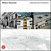 Malara Associati. Urbanistica & Architettura. Ediz. illustrata - Empio Malara, Lucilla Malara - Libro Skira 2007, Architettura. Monografie | Libraccio.it