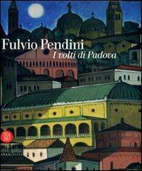 Fulvio Pendini. I volti di Padova  - Libro Skira 2007, Arte moderna. Cataloghi | Libraccio.it