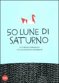 Cinquanta lune di Saturno. Ediz. illustrata  - Libro Skira 2008, Arte moderna. Cataloghi | Libraccio.it