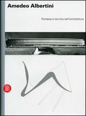 Amedeo Albertini. Fantasia e tecnica nell'architettura