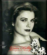 Gli anni di Grace Kelly. Principessa di Monaco. Ediz. italiana, inglese, francese e spagnola  - Libro Skira 2007, Fotografia | Libraccio.it