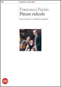 Pitture ridicole. Scene di genere e tradizione popolare - Francesco Porzio - Libro Skira 2008, Biblioteca d'arte Skira | Libraccio.it