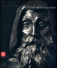 Ori e argenti. Capolavori del '700 da Arrighi a Valadie. Catalogo della mostra (Urbino, 4 aprile-14 ottobre 2007)  - Libro Skira 2007 | Libraccio.it