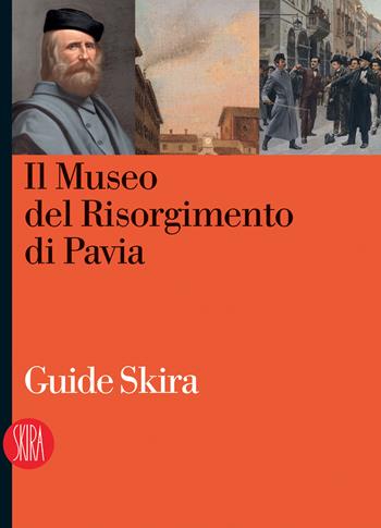 Il museo del Risorgimento a Pavia - Gigliola De Martini - Libro Skira 2010, Guide | Libraccio.it