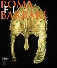 Roma e i barbari. La nascita di un nuovo mondo. Ediz. italiana, inglese e francese  - Libro Skira 2008, Arte antica. Cataloghi | Libraccio.it