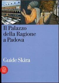 Guida al Palazzo della Ragione a Padova. Ediz. illustrata  - Libro Skira 2007, Guide artistiche Skira | Libraccio.it