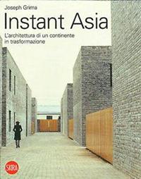 Instant Asia. L'architettura di un continente in trasformazione. Ediz. illustrata - Joseph Grima - Libro Skira 2008, Architettura. Monografie | Libraccio.it
