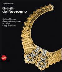 Gioielli del Novecento. Dall'Art Nouveau al design contemporaneo in Europa e negli Stati Uniti - Alba Cappellieri - Libro Skira 2010, Design e arti applicate | Libraccio.it
