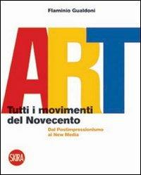 Art. Tutti i movimenti del Novecento. Dal postimpressionismo ai new media - Flaminio Gualdoni - Libro Skira 2008, Arte moderna | Libraccio.it
