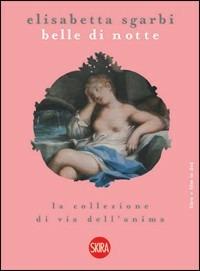Belle di notte. La collezione di via dell'Anima. Ediz. illustrata. Con DVD  - Libro Skira 2008, Arte antica. Varia | Libraccio.it