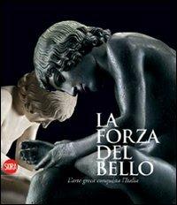 La forza del bello. L'arte greca conquista l'Italia. Ediz. illustrata  - Libro Skira 2008, Cataloghi | Libraccio.it
