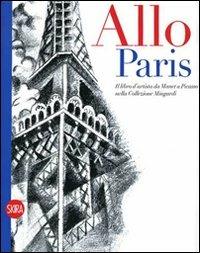 Allo! Paris! Il libro d'artista da Manet a Picasso nella Collezione Mingardi. Ediz. illustrata  - Libro Skira 2008, Arte moderna. Cataloghi | Libraccio.it