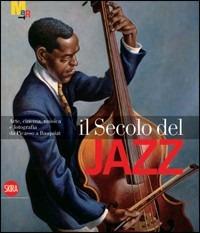 Il secolo del jazz  - Libro Skira 2008, Arte moderna. Cataloghi | Libraccio.it