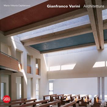 Gianfranco Varini. Ediz. illustrata - Maria Vittoria Capitanucci - Libro Skira 2008, Architettura | Libraccio.it