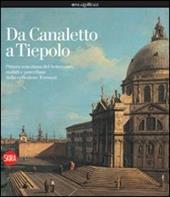 Da Canaletto a Tiepolo. Ediz. illustrata