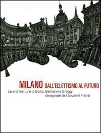 Milano dall'eclettismo al futuro - Gentucca Canella - Libro Skira 2008, Arte moderna. Cataloghi | Libraccio.it