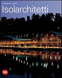 Isolarchitetti. Ediz. illustrata - Giovanni Leoni - Libro Skira 2009, Architettura | Libraccio.it