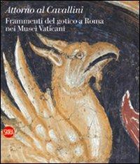Attorno al Cavallini. Frammenti del gotico a Roma nei Musei Vaticani  - Libro Skira 2009, Arte antica. Grandi libri | Libraccio.it