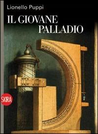 Il giovane Palladio - Lionello Puppi - Libro Skira 2008, Art stories | Libraccio.it