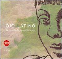 Ojo latino. Lo sguardo di un continente. Ediz. italiana, inglese, spagnola e portoghese  - Libro Skira 2009, Collezioni | Libraccio.it