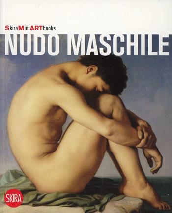 Nudo maschile. Ediz. illustrata - Flaminio Gualdoni - Libro Skira 2008 | Libraccio.it
