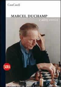 Marcel Duchamp e altri eretici. Ediz. italiana e inglese - Sergio Casoli - Libro Skira 2009, Collezioni | Libraccio.it