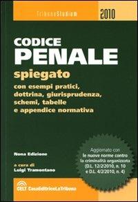 Codice penale spiegato con esempi pratici, dottrina, giurisprudenza, schemi, tabelle e appendice normativa  - Libro La Tribuna 2010, Tribuna studium | Libraccio.it