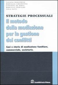 Il metodo della mediazione per la gestione dei conflitti  - Libro La Tribuna 2010, Strategie processuali | Libraccio.it