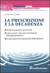 La prescrizione e la decadenza. Profili sostanziali e processuali - Massimiliano Di Pirro - Libro La Tribuna 2011, Tribuna Juris | Libraccio.it