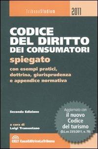 Codice del diritto dei consumatori spiegato con esempi pratici, dottrina, giurisprudenza e appendice normativa  - Libro La Tribuna 2011, Tribuna studium | Libraccio.it