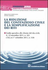 La riduzione del contenzioso civile e la semplificazione dei riti - Francesco Bartolini, Pietro Savarro - Libro La Tribuna 2011, Tribuna Juris | Libraccio.it