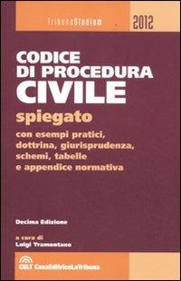 Il codice di procedura civile spiegato con esempi pratici, dottrina, giurisprudenza, schemi, tabelle e appendice normativa  - Libro La Tribuna 2012, Tribuna studium | Libraccio.it