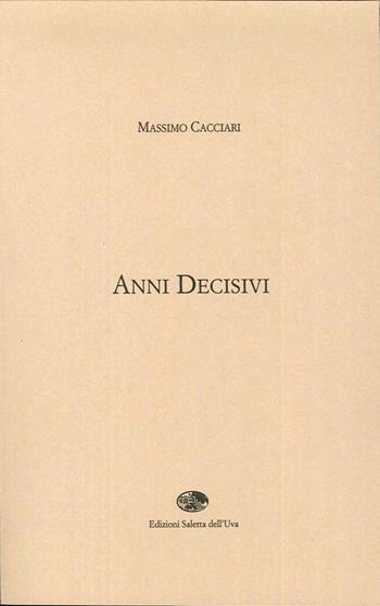 Anni decisivi - Massimo Cacciari - Libro Saletta dell'Uva 2007 | Libraccio.it