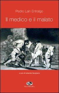 Il medico e il malato - Pedro Laín Entralgo - Libro Saletta dell'Uva 2007 | Libraccio.it