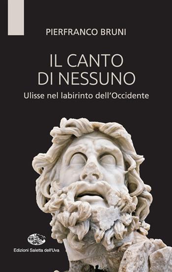 Il canto di nessuno. Ulisse nel labirinto dell'Occidente - Pierfranco Bruni - Libro Saletta dell'Uva 2017, Nostos | Libraccio.it