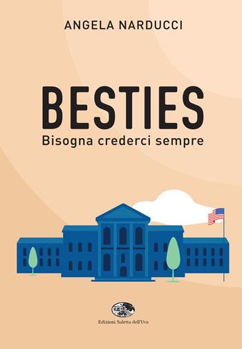 Besties. Bisogna crederci sempre - Angela Narducci - Libro Saletta dell'Uva 2023 | Libraccio.it