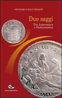 Due saggi. Tra letteratura e numismatica - Gennaro P. Pisanti - Libro Saletta dell'Uva 2010 | Libraccio.it