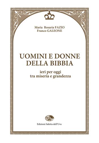 Uomini e donne della Bibbia. Ieri per oggi tra miseria e grandezza - Maria Rosaria Fazio, Franco Galeone - Libro Saletta dell'Uva 2015, Biblica | Libraccio.it