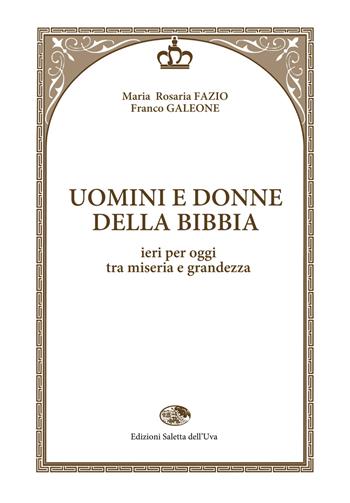 Uomini e donne della Bibbia. Ieri per oggi tra miseria e grandezza - Maria Rosaria Fazio, Franco Galeone - Libro Saletta dell'Uva 2015, Biblica | Libraccio.it