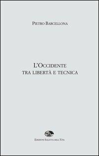 L' Occidente tra libertà e tecnica - Pietro Barcellona - Libro Saletta dell'Uva 2013 | Libraccio.it