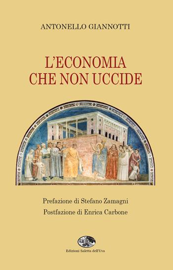 L' economia che non uccide - Antonello Giannotti - Libro Saletta dell'Uva 2021 | Libraccio.it