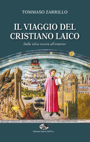 Il viaggio del cristiano laico. Dalla selva oscura all'empireo - Tommaso Zarrillo - Libro Saletta dell'Uva 2021 | Libraccio.it