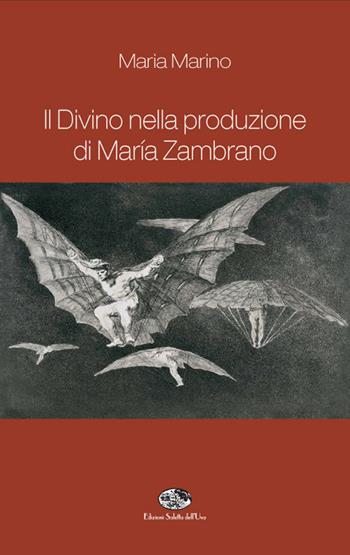 Il divino nella produzione di Maria Zambrano - Maria Marino - Libro Saletta dell'Uva 2015 | Libraccio.it